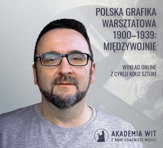 Polska grafika warsztatowa 1900–1939: międzywojnie - trzeci wykład online z cyklu „KOŁO sztuki”