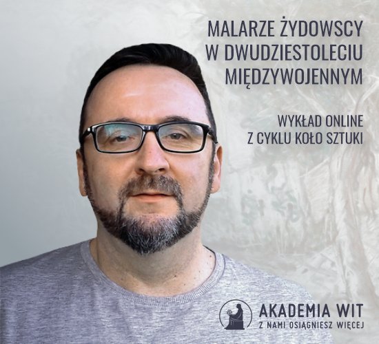 Malarze żydowscy w dwudziestoleciu międzywojennymy - piąty wykład online z cyklu „KOŁO sztuki”