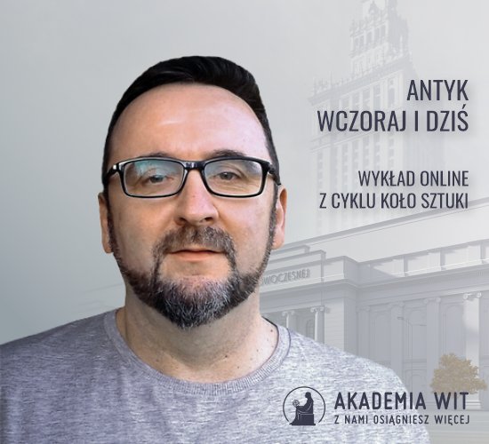 Antyk wczoraj i dziś - szósty wykład online z cyklu „KOŁO sztuki”